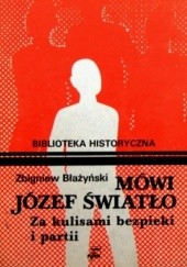 Okładka książki Mówi Józef Światło. Za kulisami bezpieki i partii 1940-1955 Zbigniew Błażyński