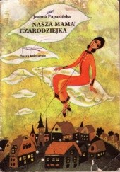 Okładka książki Nasza mama czarodziejka Joanna Papuzińska