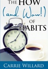 Okładka książki The How (and Wow!) of Habits Carrie Willard