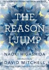 Okładka książki The Reason I Jump: The Inner Voice of a Thirteen-Year-Old Boy with Autism Naoki Higashida