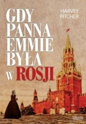 Okładka książki Gdy panna Emmie była w Rosji Harvey Pitcher