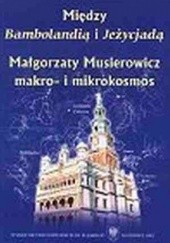 Okładka książki Między Bambolandią i Jeżycjadą: Małgorzaty Musierowicz makro- i mikrokosmos Krystyna Heska-Kwaśniewicz