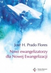Okładka książki Nowi ewangelizatorzy dla Nowej Ewangelizacji Jose H. Prado Flores