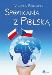 Okładka książki Spotkania z Polską Vladislav Banasinský