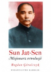 Okładka książki Sun Yat-sen. Misjonarz rewolucji Bogdan Góralczyk