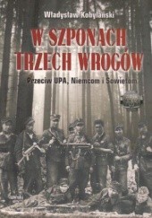 Okładka książki W SZPONACH TRZECH WROGÓW Władysław Kobylański