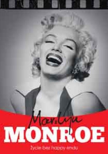 Marilyn Monroe. Życie bez happy endu