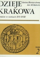 Okładka książki Dzieje Krakowa. Kraków w wiekach XVI-XVIII Janina Bieniarzówna, Jan M. Małecki