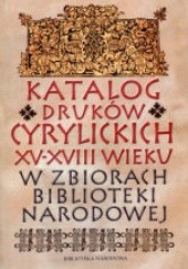 Okładka książki Katalog druków cyrylickich XV-XVIII wieku w zbiorach Biblioteki Narodowej Zoja Jaroszewicz-Pieresławcew, Zofia Żurawińska