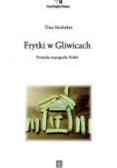 Okładka książki Frytki w Gliwicach: poetycka topografia Polski Tina Stroheker