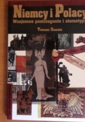Okładka książki Niemcy i Polacy: Wzajemne postrzeganie i stereotypy Tomasz Szarota