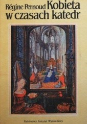 Okładka książki Kobieta w czasach katedr Régine Pernoud
