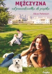 Okładka książki Mężczyzna od poniedziałku do piątku Alice Peterson