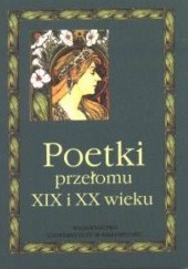 Okładka książki Poetki przełomu XIX i XX wieku. Antologia