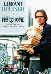 Okładka książki Métronome : Lhistoire de France au rythme du métro parisien Lorànt Deutsch