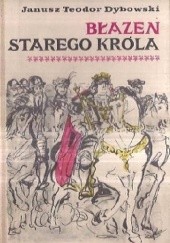 Okładka książki Błazen starego króla Janusz Teodor Dybowski