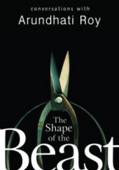 Okładka książki The Shape of the Beast. Conversations with Arundhati Roy Arundhati Roy