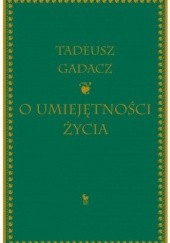 Okładka książki O umiejętności życia Tadeusz Gadacz