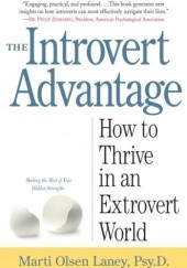 Okładka książki The Introvert Advantage: Making the Most of Your Inner Strengths Marti Olsen Laney