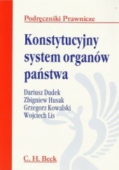 Okładka książki Konstytucyjny system organów państwa Dariusz Dudek, Zbigniew Husak, Grzegorz Kowalski, Wojciech Lis