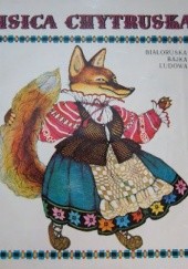 Okładka książki Lisica Chytruska. Białoruska bajka ludowa autor nieznany