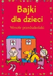 Okładka książki Bajki dla dzieci. Wesołe przedszkolaki Ewa Stolarczyk