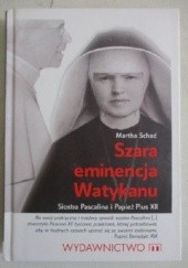 Okładka książki Szara eminencja Watykanu. Siostra Pascalina i Papież Pius XII Martha Schad