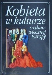 Okładka książki Kobieta w kulturze średniowiecznej Europy Jan M. Piskorski