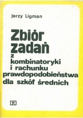 Okładka książki Zbiór zadań z kombinatoryki i rachunku prawdopodobieństwa dla szkół średnich Jerzy Ligman