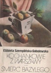 Okładka książki Kochankowie z Warszawy; Śmierć Bazylego Elżbieta Szemplińska-Sobolewska
