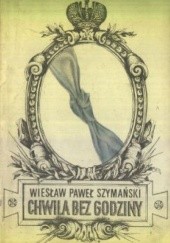 Okładka książki Chwila bez godziny Wiesław Paweł Szymański