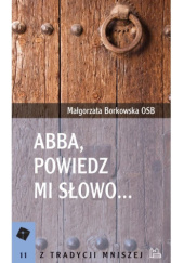 Okładka książki Abba, powiedz mi słowo... Małgorzata Borkowska OSB