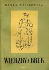 Okładka książki Wierzby i bruk Wanda Wasilewska