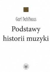 Okładka książki Podstawy historii muzyki Carl Dahlhaus