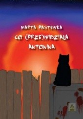 Okładka książki Co (prze)widziała Antonina Marta Pastewka, Marta Pastewka