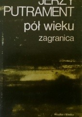 Okładka książki Pół wieku - zagranica. Pisma tom 10 Jerzy Putrament