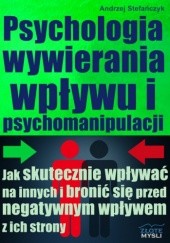 Okładka książki Psychologia wywierania wpływu i psychomanipulacji Andrzej Stefańczyk