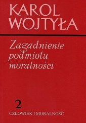 Okładka książki Zagadnienie podmiotu moralności Karol Wojtyła