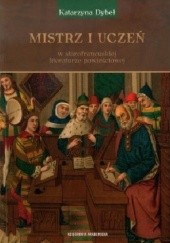 Okładka książki Mistrz i uczeń w starofrancuskiej literaturze powieściowej Katarzyna Dybeł