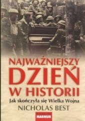 Okładka książki Najważniejszy dzień w historii Jak skończyła się Wielka Wojna Nicholas Best