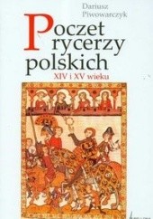 Okładka książki Poczet rycerzy polskich XIV i XV wieku - Piwowarczyk Dariusz Dariusz Piwowarczyk
