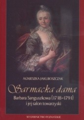 Okładka książki Sarmacka dama Barbara Sanguszkowa 1718-1791 Agnieszka Jakuboszczak