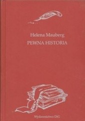 Okładka książki Pewna historia. Czy Alfred Potocki uratował czy zdradził zamek w łańcucie Helena Mauberg