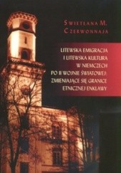 Okładka książki Litewska Emigracja i Litewska kultura w Niemczech po II Wojnie światowej zmieniające się granice etnicznej enklawy Swietłana Czerwonnaja