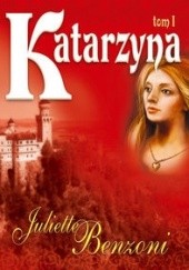 Okładka książki Katarzyna t. I Juliette Benzoni