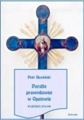 Okładka książki Parafie prawosławne w Opatowie w latach 1778-1915 Piotr Sławiński