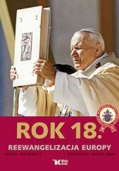 Okładka książki Rok 18. Fotokronika. Reewangelizacja Europy Jan Paweł II (papież), Arturo Mari