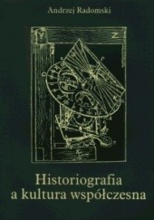 Okładka książki Historiografia a kultura współczesna Andrzej Radomski