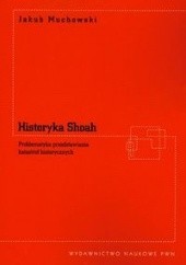 Okładka książki Historyka Shoah. Problematyka przedstawiania katastrof historycznych Jakub Muchowski