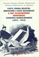 Listy pisma ulotne broszury i inne materiały akt żandarmerii rosyjskiej Guberni Warszawskiej